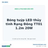 Bóng tuýp LED thủy tinh Rạng Đông TT01 1.2m 20W – Kanzen Việt Nam