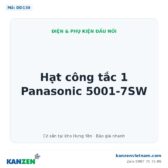 Hạt công tắc 1 Panasonic 5001-7SW – Kanzen Việt Nam