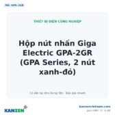Hộp nút nhấn Giga Electric GPA-2GR (GPA Series, 2 nút xanh-đỏ) – Kanzen Việt Nam